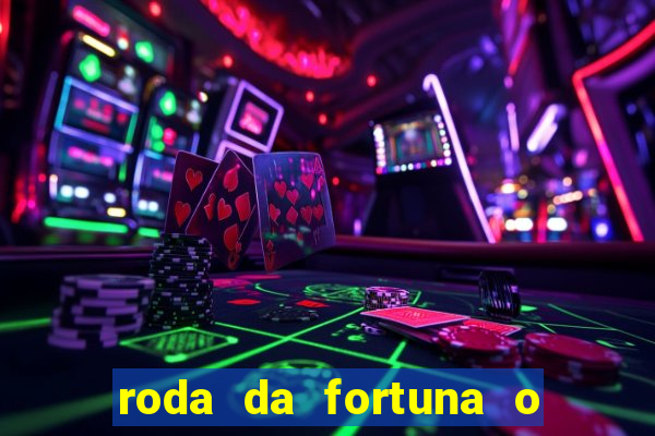 roda da fortuna o que ele sente por mim